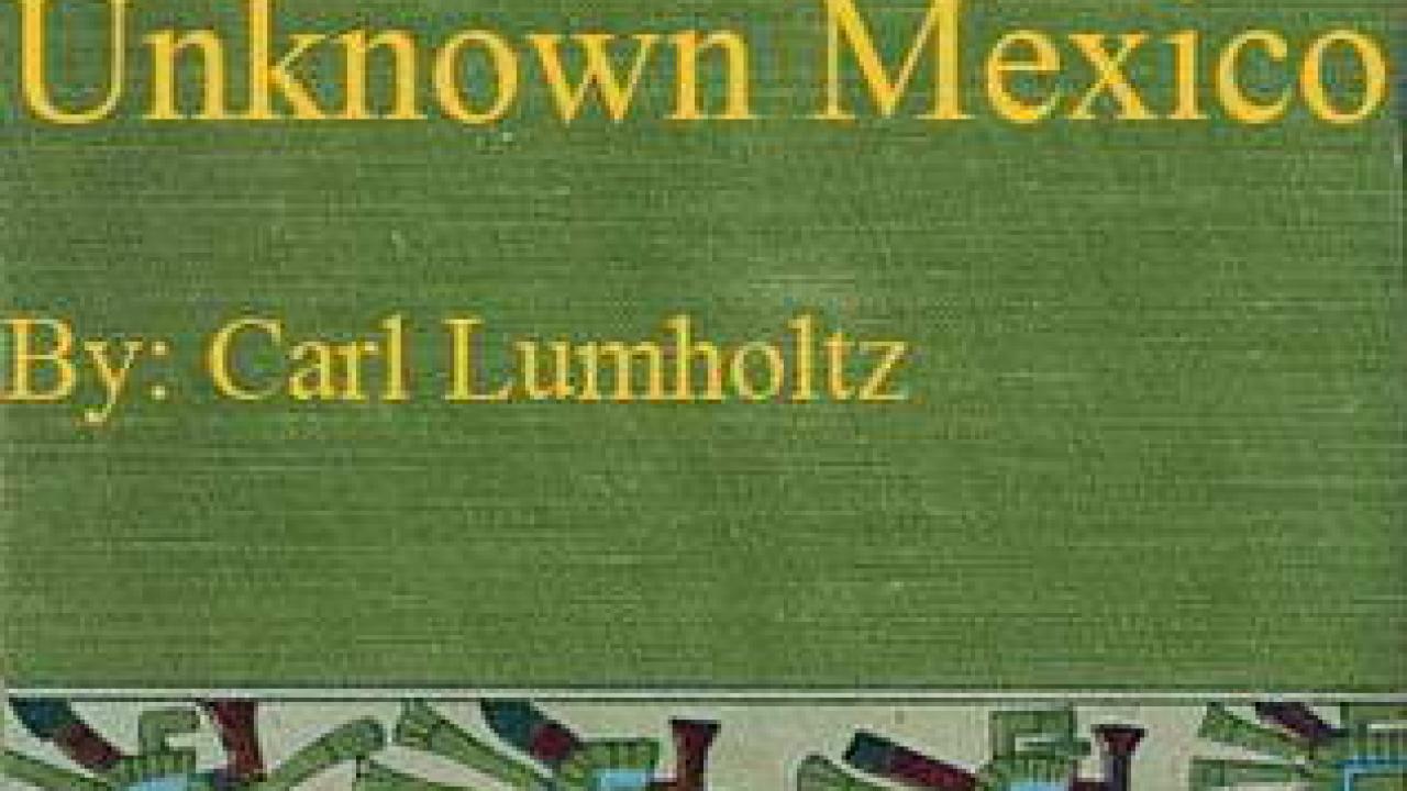 Unknown Mexico, Volume I